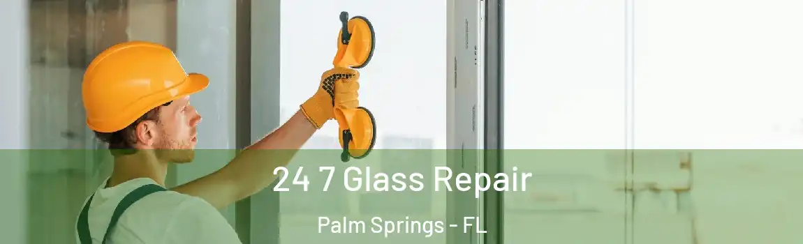  24 7 Glass Repair Palm Springs - FL