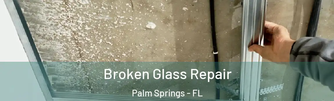  Broken Glass Repair Palm Springs - FL
