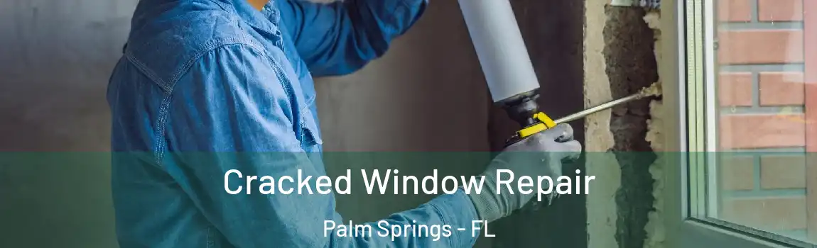  Cracked Window Repair Palm Springs - FL