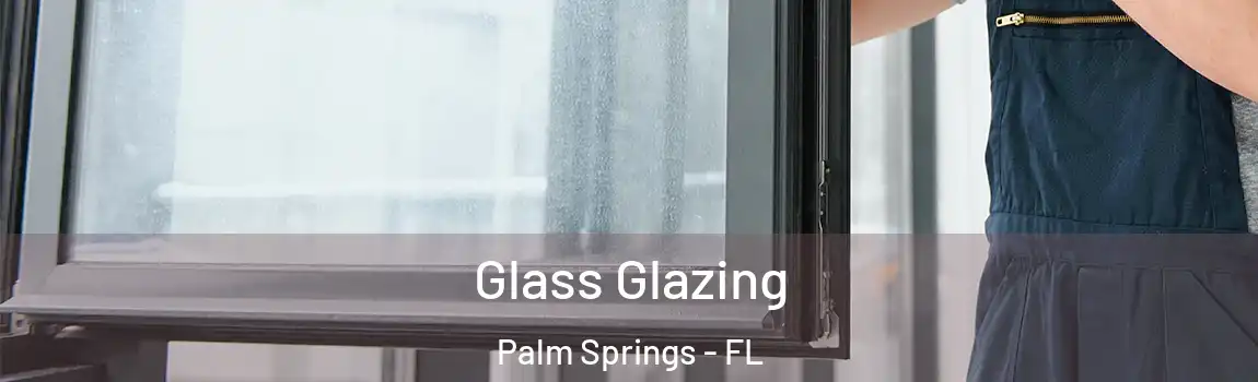  Glass Glazing Palm Springs - FL