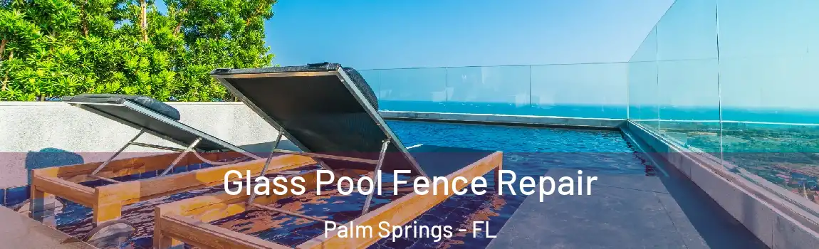  Glass Pool Fence Repair Palm Springs - FL