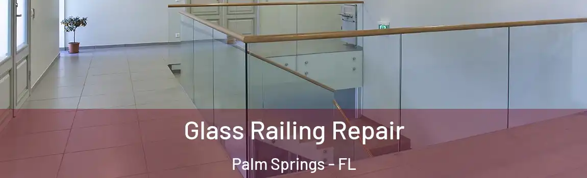  Glass Railing Repair Palm Springs - FL