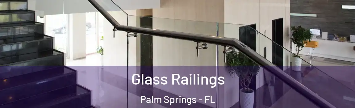  Glass Railings Palm Springs - FL