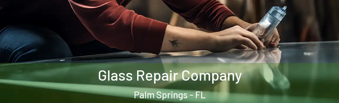 Glass Repair Company Palm Springs - FL