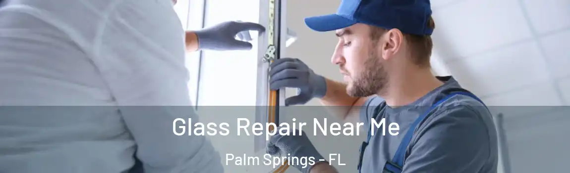  Glass Repair Near Me Palm Springs - FL