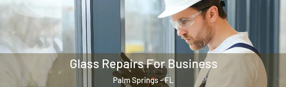  Glass Repairs For Business Palm Springs - FL