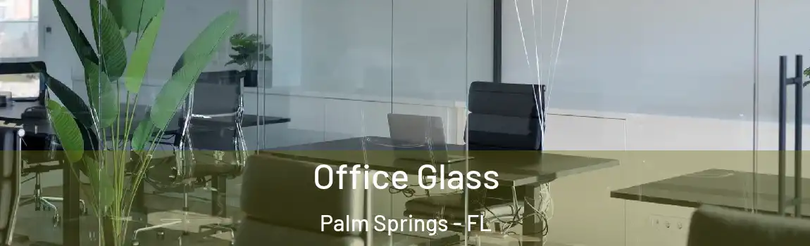  Office Glass Palm Springs - FL