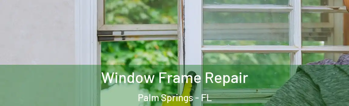  Window Frame Repair Palm Springs - FL